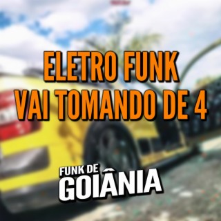 Eletro Funk Vai Tomando de Quatro