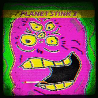 PLANET STINK 2