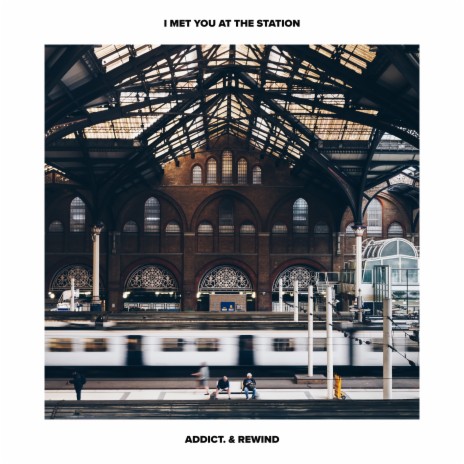 I met you at the station ft. Rewind | Boomplay Music