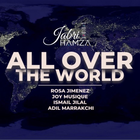 ALL OVER THE WORLD ft. ROSA JIMENEZ, ADIL MARAKCHI, JOY MUSIC & ISMAIL JILAL | Boomplay Music