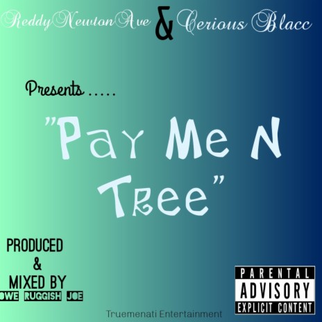 Pay Me in Tree ft. ReddyNewtonAve & Cerious Blacc