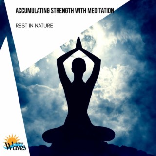 Accumulating Strength with Meditation - Rest in Nature
