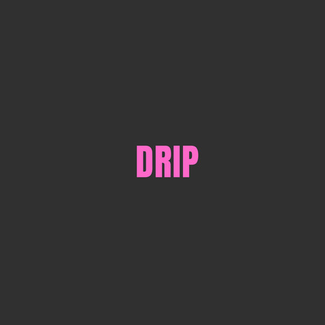 Drip | Boomplay Music