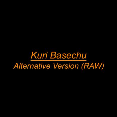 Kuri Basechu (Alternative Version, Raw) | Boomplay Music