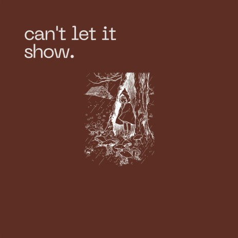 can't let it show. | Boomplay Music