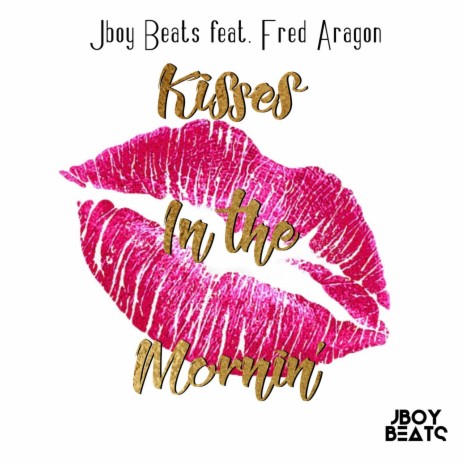 Kisses In The Mornin' ft. Fred Aragon | Boomplay Music