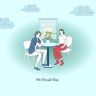 We Should Stay