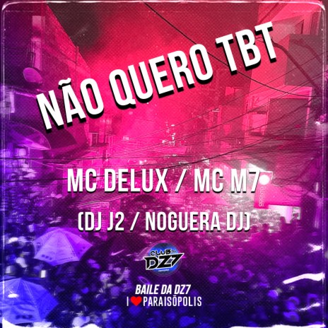 Não Quero Tbt ft. Mc M7, DJ J2 & Noguera DJ | Boomplay Music