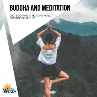 Buddha and Meditation - 2021 Soothing & Relaxing Music for Stress Free Life