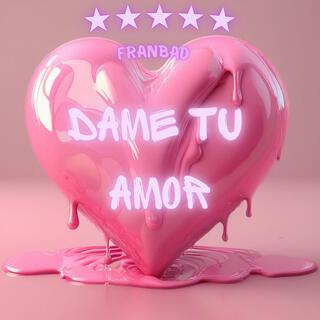 DAME TU AMOR