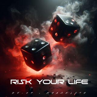 Risk Your Life