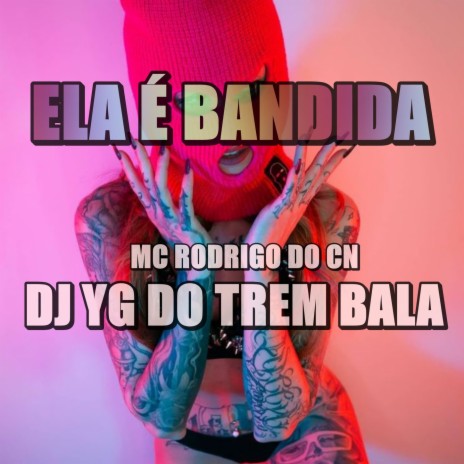 ELA É BANDIDA ft. Mc Rodrigo do CN