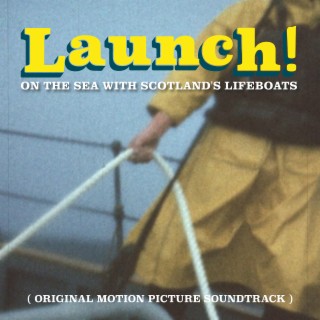 Launch! on the Sea with Scotland's Lifeboats (Original Motion Picture Soundtrack)