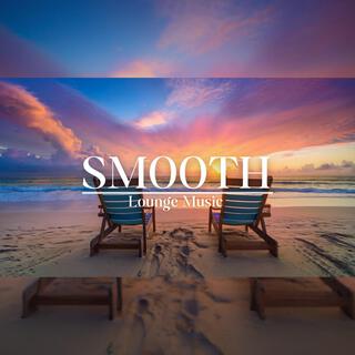 Smooth Lounge Music | Sophisticated Sounds to Elevate Your Mood