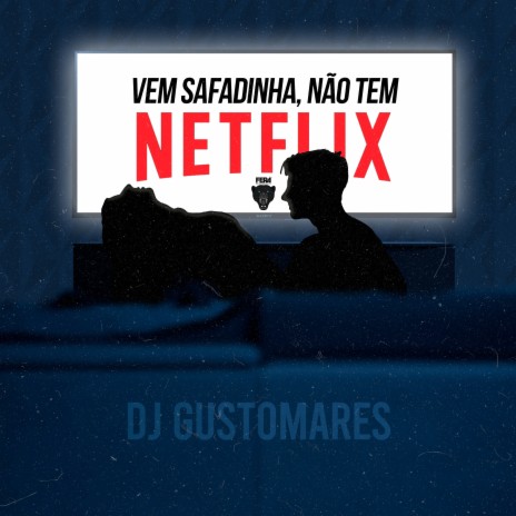 Vem Safadinha, Não Tem Netflix ft. MC Saci, MC Marsha & mc pânico | Boomplay Music