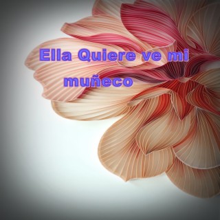 Ella Quiere ve mi muñeco