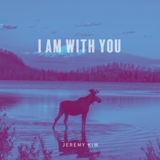 I AM WITH YOU