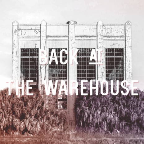 Back At The Warehouse | Boomplay Music