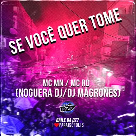 Se Você Quer Tome ft. MC MN, Noguera DJ & Dj Magrones | Boomplay Music