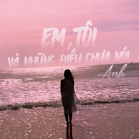 Em, Tôi Và Những Điều Chưa Nói | Boomplay Music