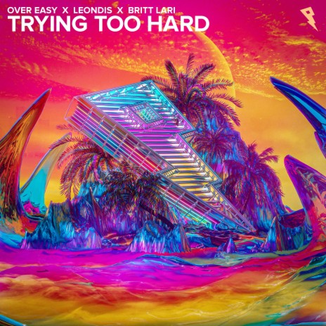 Trying Too Hard ft. Leondis & Britt Lari | Boomplay Music