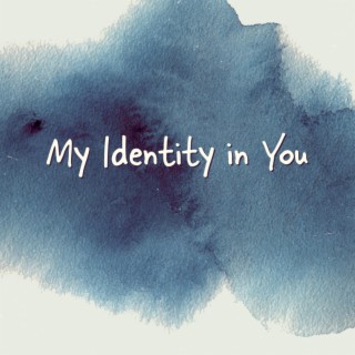 My Identity in You