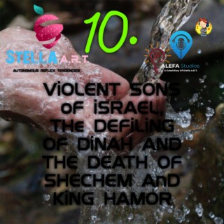 10. ViOLENT SONS oF iSRAEL, THe DEFiLiNG OF DiNAH AND THE DEATH OF SHECHEM AnD KiNG HAMOR