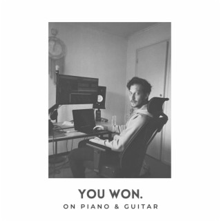 You Won. (On Piano & Guitar)