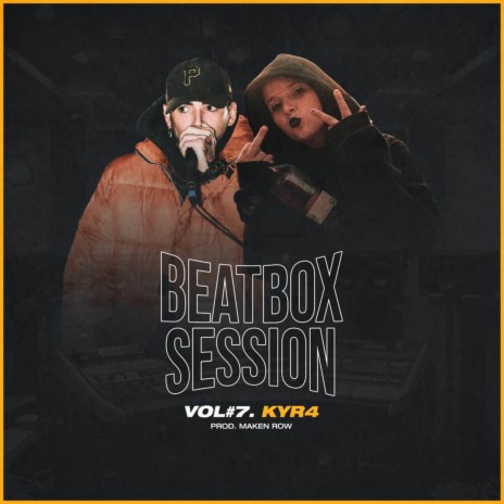 BEATBOX SESSION (VOL.7) ft. KYR4 & Maken Row | Boomplay Music