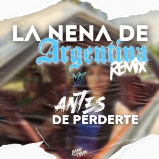 La nena de Argentina vs Antes de perderte (Remix)