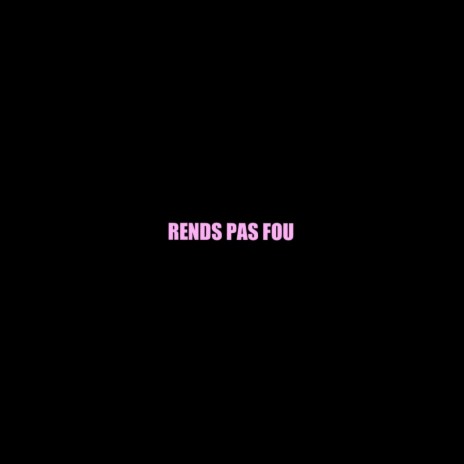 RENDS PAS FOU | Boomplay Music