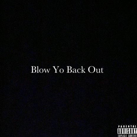 Blow Yo Back Out | Boomplay Music