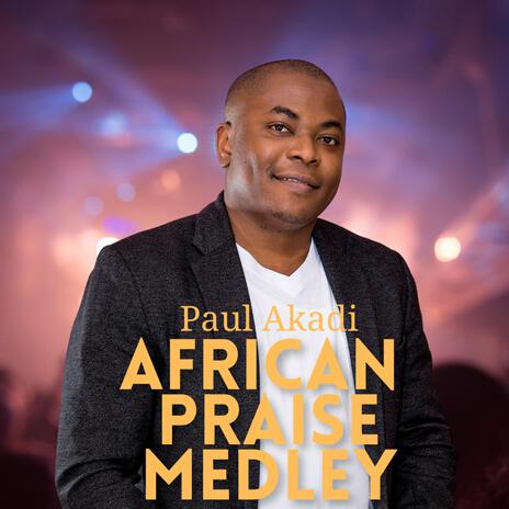 African Praise Medley | Boomplay Music