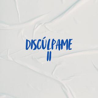 DISCÚLPAME II