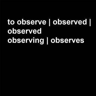 to observe