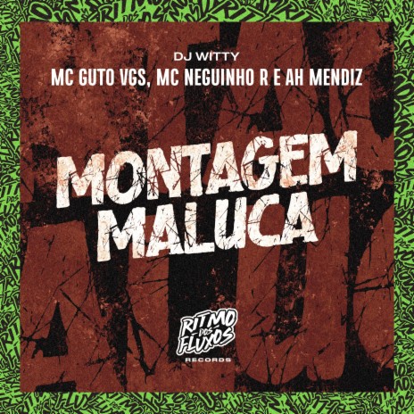 Montagem Maluca ft. Ah Mendiz, DJ Witty & MC Neguinho R | Boomplay Music