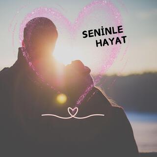 SENİNLE HAYAT