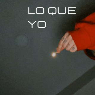 LO QUE YO lyrics | Boomplay Music