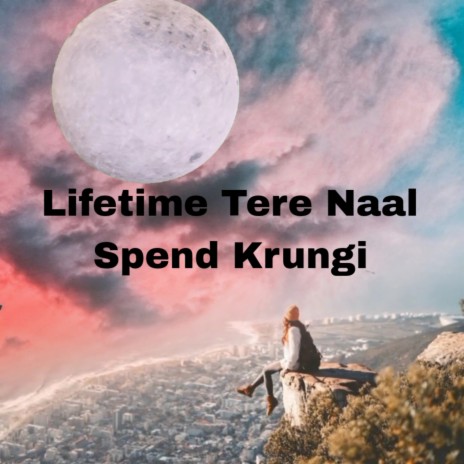 Lifetime Tere Naal Spend Krungi ft. Subhash Chand | Boomplay Music