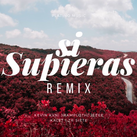 Si Supieras (Remix) ft. Kevin kvn, Jezee, kalet & Zrsiete | Boomplay Music