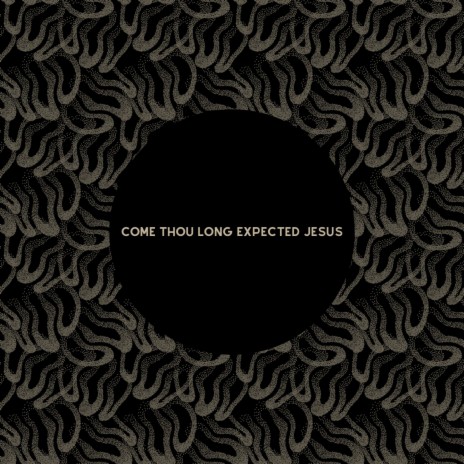 Come Thou Long Expected Jesus | Boomplay Music