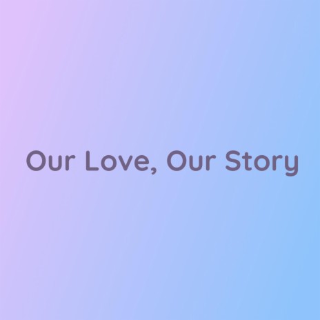 Our Love, Our Story