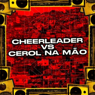 Cheerleader Vs Cerol Na Mão