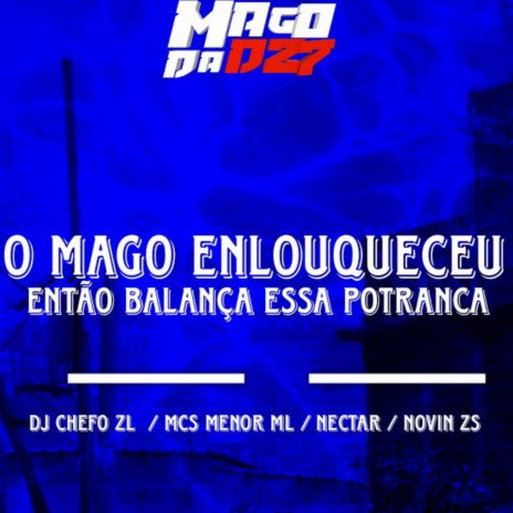 O MAGO ENLOUQUECEU - ENTÃO BALANÇA ESSA POTRANCA ft. Mc Nectar | Boomplay Music