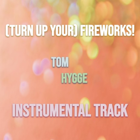 (Turn Up Your) Fireworks! INSTRUMENTAL Track | Boomplay Music