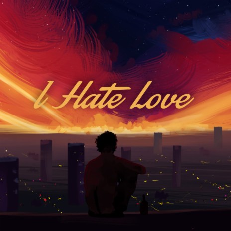 I Hate Love | Boomplay Music