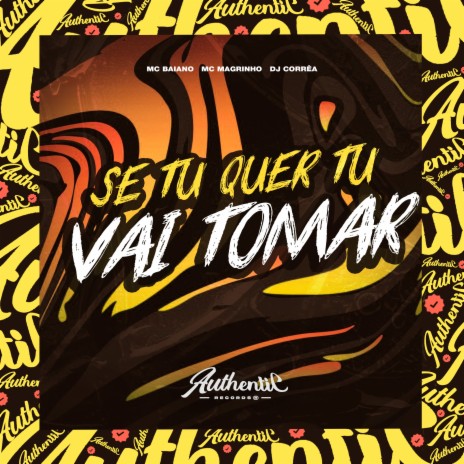 Se Tu Quer Tu Vai Tomar ft. DJ Corrêa & Mc Magrinho | Boomplay Music