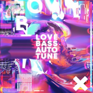 LOVE, BASS AND AUTOTUNE