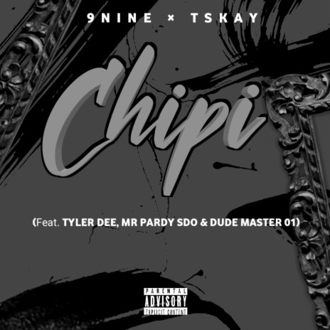 Chipi ft. Tskay, Mr Pardy Sdo, Tyler Dee & Dude master 01 | Boomplay Music
