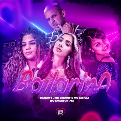 Bailarina ft. MC Jhenny, MC LETICIA, DJ Emerson 7K & Love Funk | Boomplay Music